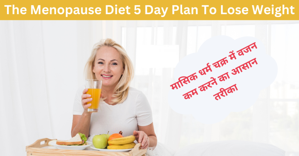 The Menopause Diet 5 Day Plan To Lose Weight